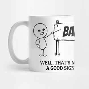 Well Thats Not a Good Sign Mug